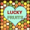 Lucky Fruits!