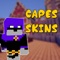 HD Cape Skins for Minecraft PE & PC Edition It’s finally here, the best HD skins ever you have seen on the entire App Store