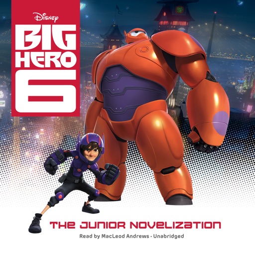 Big Hero 6: The Junior Novelization (by Disney Press) (UNABRIDGED AUDIOBOOK)