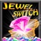 Amazing Jewel Switch
