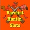 Wrap it up with bacon and chunk it on the grill because Varmint Huntin' Slots is here