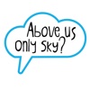 Above Us Only Sky