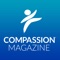 Compassion Magazine takes you deeper into the world of children living in poverty with powerful ways to connect, including stories, photos and videos