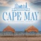 Welcome to Cape May, “The Nation’s Oldest Seashore Resort”