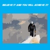 Believe It And You Will Achieve It+