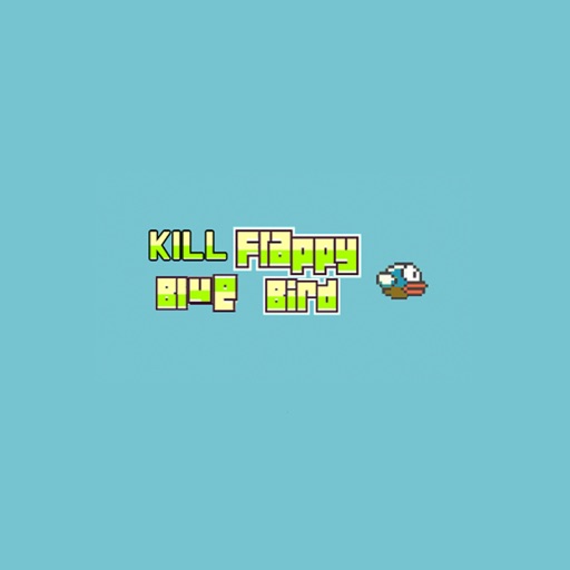 Kill Flappy Blue Bird iOS App