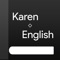This is elegant and powerful offline dictionary for Karen - English