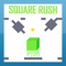 Square rush move or crush