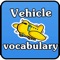 English vocabulary, we often found frequently in the vehicle category Contains pictures and speech English allows us to practice speaking, listening, reading English correctly A simple English sentences that we use in everyday life