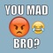 You mad bro