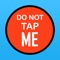 Play the very simple and very hard Do Not Tap Me Game