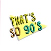 Thats So 90s