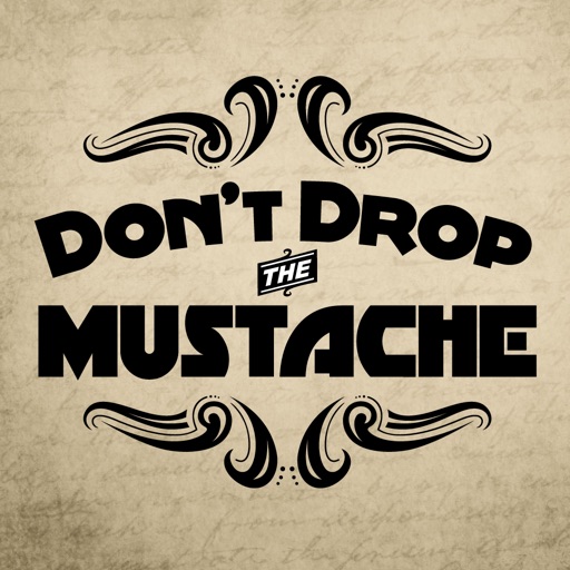 Dont Drop the Mustache