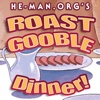 He Man.org Roast Gooble Dinner