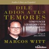 Dile Adios a tus Temores - Marcos Witt