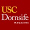 USC Dornsife Magazine shares the many, varied stories of alumni, faculty and students of the USC Dornsife College of Letters, Arts and Sciences, and how they both honor and anchor the University of Southern California's commitment to the importance of scholarly inquiry across the spectrum of knowledge