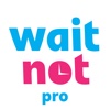 WaitNot Pro