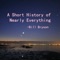 Want to quickly read the essence of the best seller book "A Short History of Nearly Everything" from Bill Bryson, and to be inspired by everyday quotes