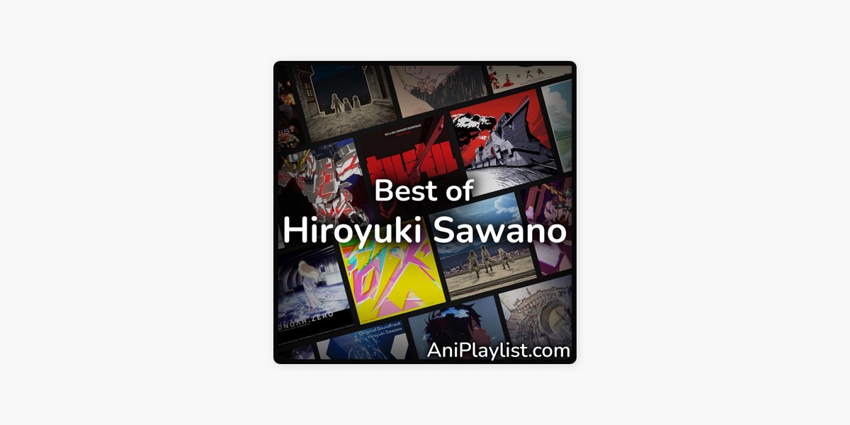 Best Of Hiroyuki Sawano By Aniplaylist On Apple Music Best Of Hiroyuki Sawano By Aniplaylist On Apple Music