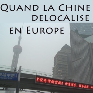 Quand la Chine délocalise en Europe - Episode 1