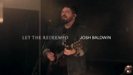 Let the Redeemed (Acoustic) - Josh Baldwin