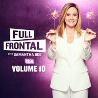 Full Frontal with Samantha Bee - Full Frontal with Samantha Bee, Vol. 10 artwork