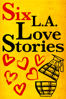 Six L.A. Love Stories - Michael Dunaway