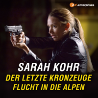 Sarah Kohr - Der letzte Kronzeuge - Flucht in die Alpen - Sarah Kohr - Der letzte Kronzeuge - Flucht in die Alpen artwork