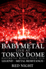 Babymetal: Live at Tokyo Dome ~ Babymetal World Tour 2016 Legend - Metal Resistance - Red Night - Unknown