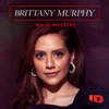 Brittany Murphy: An ID Mystery - Brittany Murphy: An ID Mystery  artwork