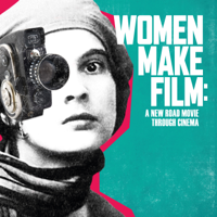Women Make Film: A New Road Movie Through Cinema - Women Make Film: A New Road Movie Through Cinema artwork