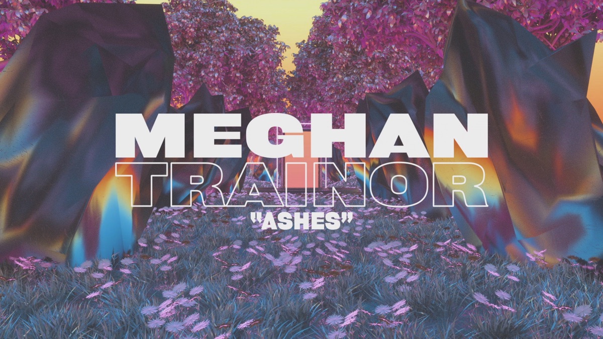 Meghan Trainor. The Love Train. 2019. Песня аш аш. Ashes Lyrics.