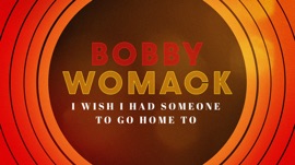 I Wish I Had Someone To Go Home To Bobby Womack R&B/Soul Music Video 2021 New Songs Albums Artists Singles Videos Musicians Remixes Image