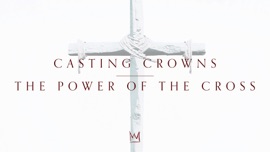 The Power of the Cross Casting Crowns Christian Music Video 2022 New Songs Albums Artists Singles Videos Musicians Remixes Image