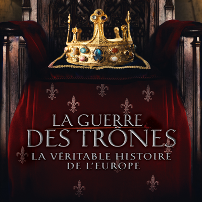 La Guerre des trônes, la véritable histoire de l'Europe, Saison 1 - La Guerre des trônes, la véritable histoire de l'Europe La Guerre des trônes, la véritable histoire de l'Europe, Saison 1 - La Guerre des trônes, la véritable histoire de l'Europe