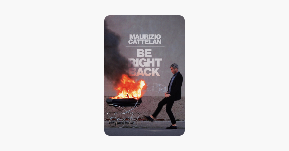 ‎Maurizio Cattelan Be Right Back on iTunes