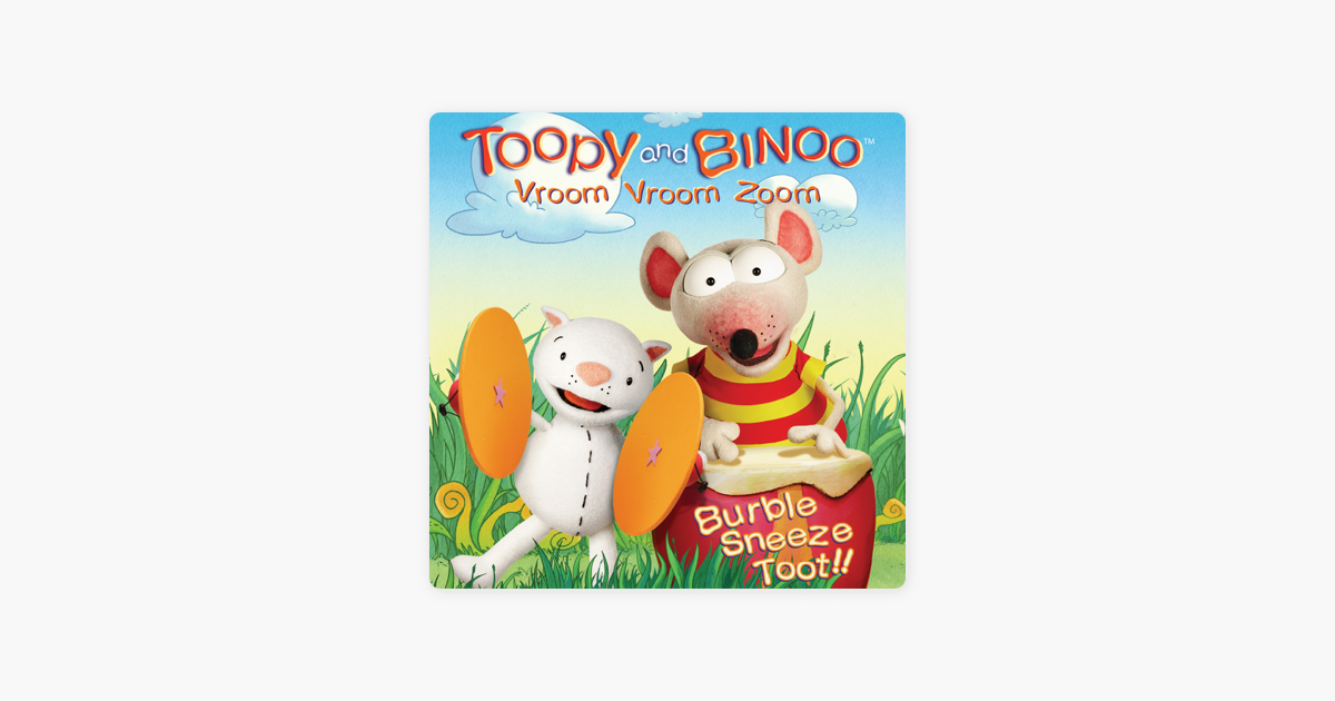 Toopy And Binoo Vroom Vroom Zoom Burble Sneeze Toot On Itunes