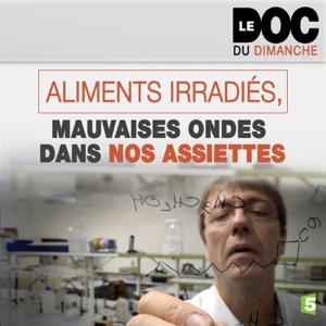 Aliments irradiés, mauvaises ondes dans nos assiettes - Episode 1