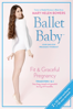Ballet Baby: Fit & Graceful Pregnancy, Trimesters 1 & 2 - Unknown