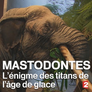 Mastodontes, l'énigme des titans de l'âge de glace - Episode 1