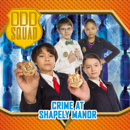 ‎Odd Squad, Crime at Shapely Manor on iTunes