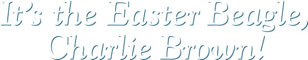 It's the Easter Beagle, Charlie Brown